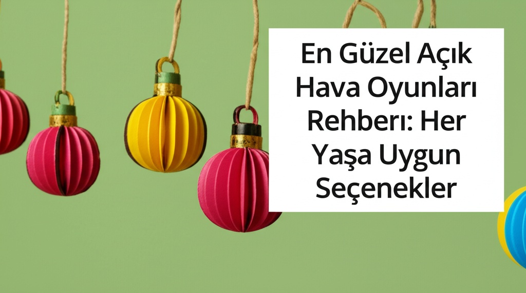 En Güzel Açık Hava Oyunları Rehberi: Her Yaşa Uygun Seçenekler