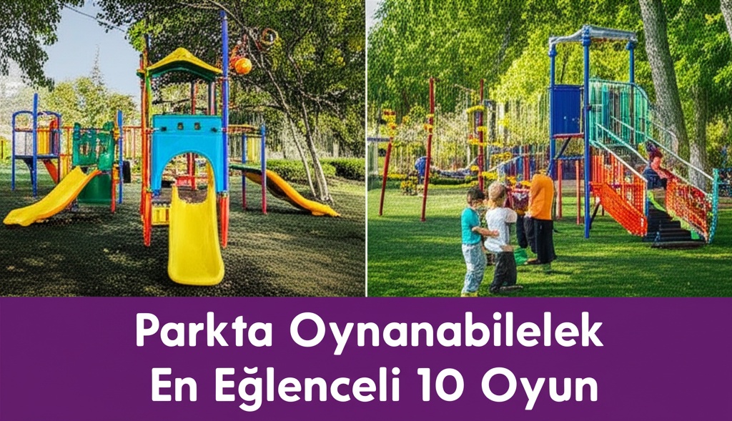 Parkta Oynanabilecek En Eğlenceli 10 Oyun